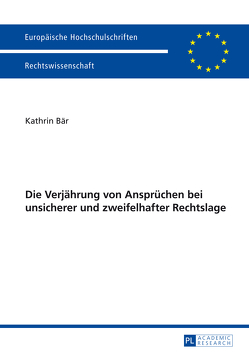 Die Verjährung von Ansprüchen bei unsicherer und zweifelhafter Rechtslage von Bär,  Kathrin