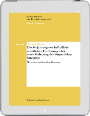 Die Verjährung von haftpflichtrechtlichen Forderungen bei einer Verletzung der körperlichen Integrität von Moser,  Nicola