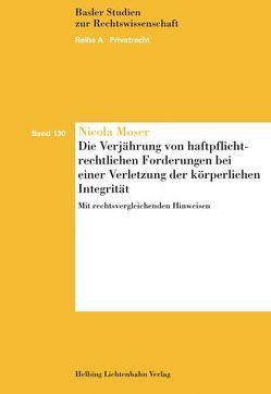 Die Verjährung von haftpflichtrechtlichen Forderungen bei einer Verletzung der körperlichen Integrität von Moser,  Nicola