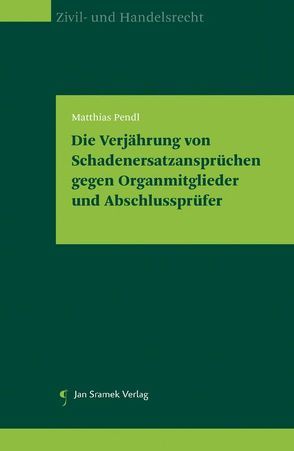 Die Verjährung von Schadenersatzansprüchen gegen Organmitglieder und Abschlussprüfer von Pendl,  Matthias