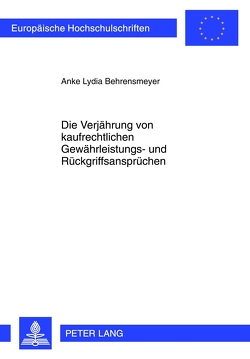 Die Verjährung von kaufrechtlichen Gewährleistungs- und Rückgriffsansprüchen von Behrensmeyer,  Anke Lydia