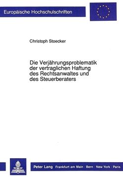 Die Verjährungsproblematik der vertraglichen Haftung des Rechtsanwaltes und des Steuerberaters von Stoecker,  Christoph