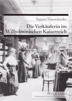 Die Verkäuferin im Wilhelminischen Kaiserreich von Timoschenko,  Tatjana