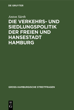 Die Verkehrs- und Siedlungspolitik der Freien und Hansestadt Hamburg von Sürth,  Anton