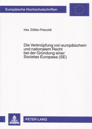 Die Verknüpfung von europäischem und nationalem Recht bei der Gründung einer Societas Europaea (SE) von Zöllter-Petzoldt,  Irka