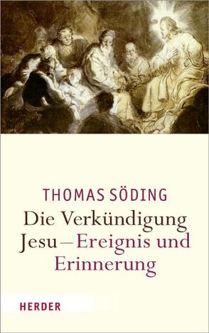 Die Verkündigung Jesu – Ereignis und Erinnerung von Söding,  Thomas