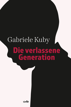 Die verlassene Generation von Kuby,  Gabriele