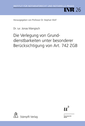 Die Verlegung von Grunddienstbarkeiten unter besonderer Berücksichtigung von Art. 742 ZGB von Mangisch,  Jonas