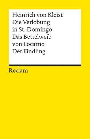 Die Verlobung in St. Domingo. Das Bettelweib von Locarno. Der Findling von Kleist,  Heinrich von, Ruhrberg,  Christine