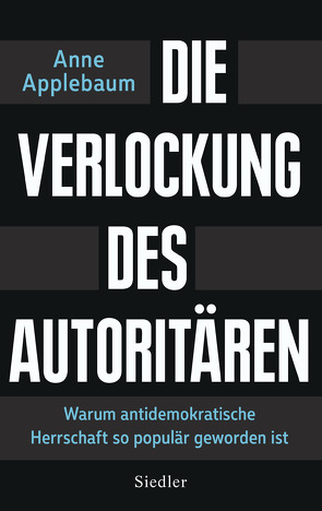 Die Verlockung des Autoritären von Applebaum,  Anne, Neubauer,  Jürgen