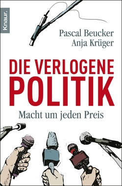 Die verlogene Politik von Beucker,  Pascal, Krüger,  Anja