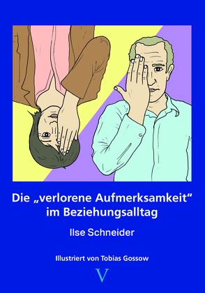 Die verlorene Aufmerksamkeit im Beziehungsalltag von Schneider,  Ilse