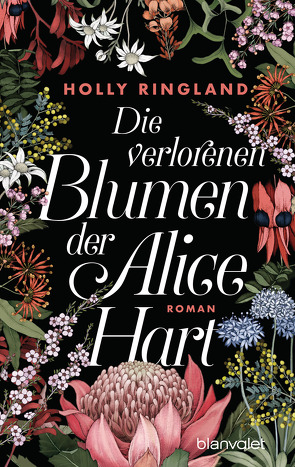 Die verlorenen Blumen der Alice Hart von Baisch,  Alexandra, Ringland,  Holly