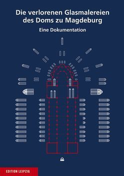 Die verlorenen Glasmalereien des Doms zu Magdeburg von Drachenberg,  Erhard, Otte,  Dietrich, Sußmann,  Michael