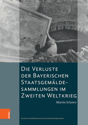Die Verluste der Bayerischen Staatsgemäldesammlungen im Zweiten Weltkrieg von Maaz,  Bernhard, Schawe,  Martin