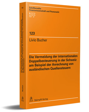 Die Vermeidung der internationalen Doppelbesteuerung in der Schweiz am Beispiel der Anrechnung von ausländischen Quellensteuern von Bucher,  Livio