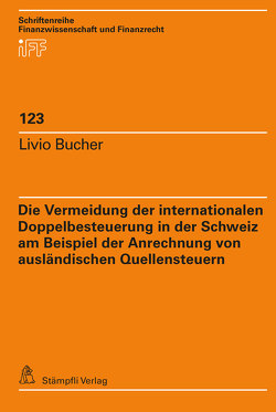 Die Vermeidung der internationalen Doppelbesteuerung in der Schweiz am Beispiel der Anrechnung von ausländischen Quellensteuern von Bucher,  Livio