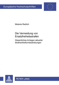 Die Vermeidung von Ersatzfreiheitsstrafen – wesentliches Anliegen aktueller Strafrechtsreformbestrebungen von Redlich,  Melanie