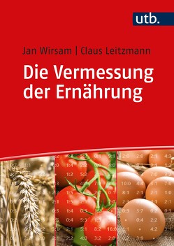 Die Vermessung der Ernährung von Leitzmann,  Claus, Wirsam,  Jan