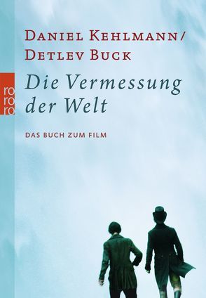 Die Vermessung der Welt von Buck,  Detlev, Kehlmann,  Daniel, Mikulicz-Radecki von,  Wenka, Töteberg,  Michael