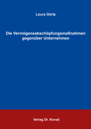 Die Vermögensabschöpfungsmaßnahmen gegenüber Unternehmen von Görtz,  Laura