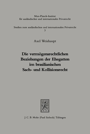 Die vermögensrechtlichen Beziehungen der Ehegatten im brasilianischen Sach- und Kollisionsrecht : rechtl. u. prakt. Probleme von Weishaupt,  Axel