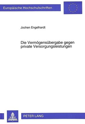 Die Vermögensübergabe gegen private Versorgungsleistungen von Engelhardt,  Jochen