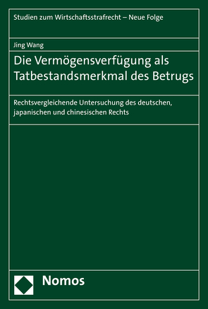 Die Vermögensverfügung als Tatbestandsmerkmal des Betrugs von Wang,  Jing