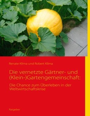 Die vernetzte Gärtner- und (Klein-)Gartengemeinschaft: von Klíma,  Renate, Klíma,  Robert