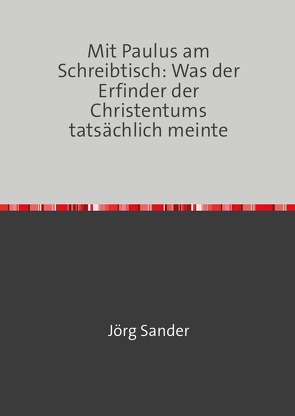 Die Vernichtung des Bösen / Mit Paulus am Scheibtisch von Sander,  Jörg