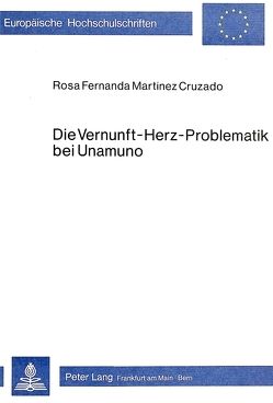 Die Vernunft-Herz-Problematik bei Unamuno von Martinez,  Rosa Fernanda