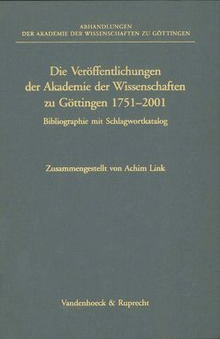 Die Veröffentlichungen der Akademie der Wissenschaften zu Göttingen 1751–2001 von Link,  Achim