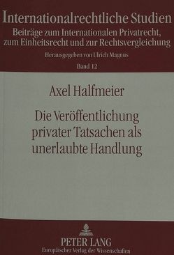 Die Veröffentlichung privater Tatsachen als unerlaubte Handlung von Halfmeier,  Axel