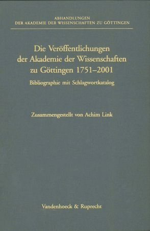 Die Veröffentlichungen der Akademie der Wissenschaften zu Göttingen 1751–2001 von Link,  Achim