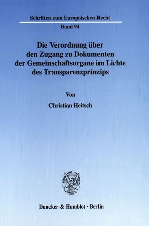 Die Verordnung über den Zugang zu Dokumenten der Gemeinschaftsorgane im Lichte des Transparenzprinzips. von Heitsch,  Christian