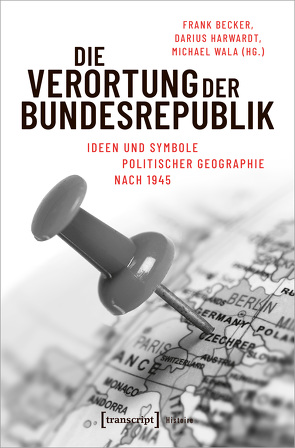 Die Verortung der Bundesrepublik von Becker,  Frank, Harwardt,  Darius, Wala,  Michael