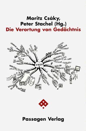 Die Verortung von Gedächtnis von Csáky,  Moritz, Gingrich,  Andre, Haustein,  Lydia, Kos,  Wolfgang, Le Rider,  Jacques, Pfabigan,  Alfred, Stachel,  Peter