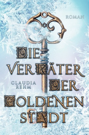 Die Verräter der Goldenen Stadt von Rehm,  Claudia