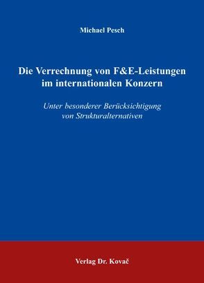 Die Verrechnung von F&E-Leistungen im internationalen Konzern von Pesch,  Michael