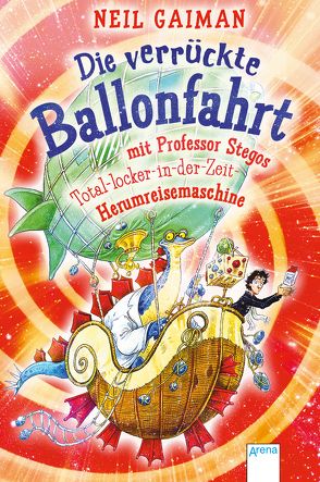 Die verrückte Ballonfahrt mit Professor Stegos Total-locker-in-der-Zeit-Herumreisemaschine von Gaiman,  Neil, Höfker,  Ursula, Riddell,  Chris