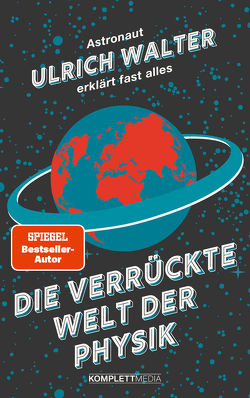 Die verrückte Welt der Physik (SPIEGEL-Bestseller) von Walter,  Ulrich