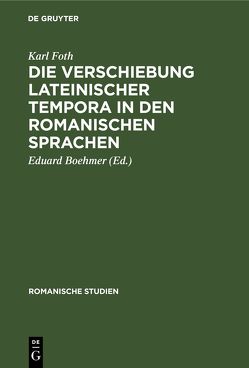 Romanische Studien / Die Verschiebung lateinischer Tempora in den romanischen Sprachen von Boehmer,  Eduard, Foth,  Karl