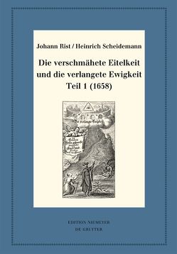 Die verschmähete Eitelkeit und die verlangete Ewigkeit, Teil 1 (1658) von Rist,  Johann, Scheidemann,  Heinrich, Steiger,  Johann Anselm