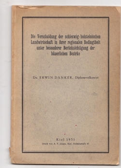 Die Verschuldung der schleswig- holsteinischen Landwirtschaft in ihrer regionialen Bedingtheit unter besonderer Berücksichtigung der bäuerlichen Bezirke von Danker,  Hans Erwin, Lach,  Otto