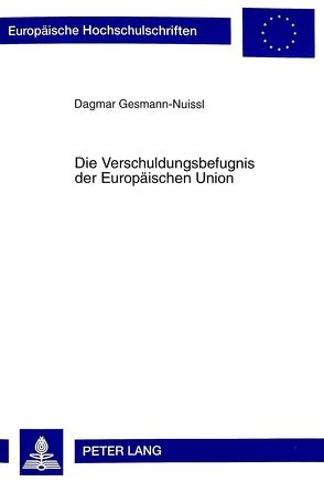Die Verschuldungsbefugnis der Europäischen Union von Gesmann-Nuissl,  Dagmar