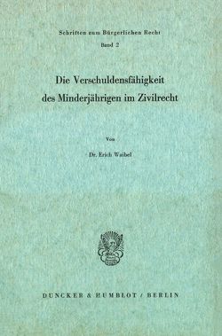 Die Verschuldungsfähigkeit des Minderjährigen im Zivilrecht. von Waibel,  Erich