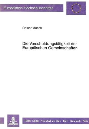 Die Verschuldungstätigkeit der Europäischen Gemeinschaften von Muench,  Rainer