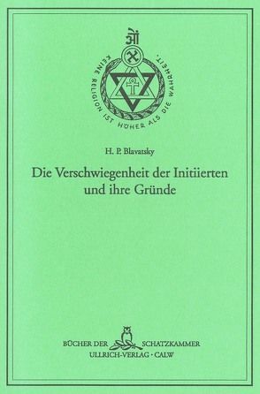 Die Verschwiegenheit der Initiierten und ihre Gründe von Blavatsky,  Helena Petrovna, Froebe,  Robert, Hartmann,  Franz