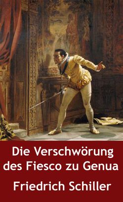 Die Verschwörung des Fiesco zu Genua von Schiller,  Friedrich