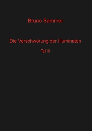 Die Verschwörung der Illuminaten  Teil 3 von Sammer,  Bruno